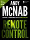 [Nick Stone 01] • Remote Control (Nick Stone Book 1) · Andy McNab's Best-Selling Series of Nick Stone Thrillers - Now Available in the US, With Bonus Material